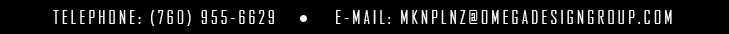 Telephone: (760) 955-6629 | E-Mail: mknplnz@omegadesigngroup.net